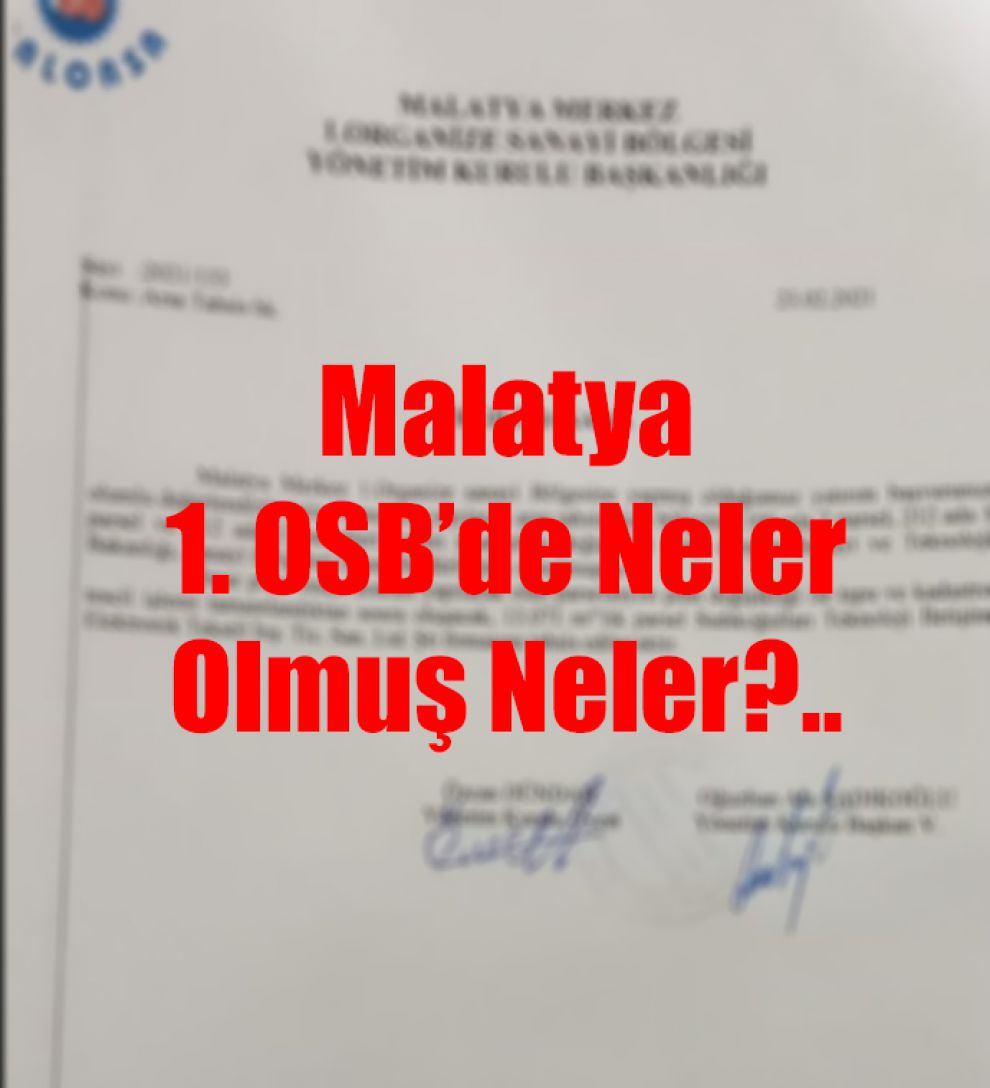 Malatya 1. OSB’de Neler Olmuş Neler?..