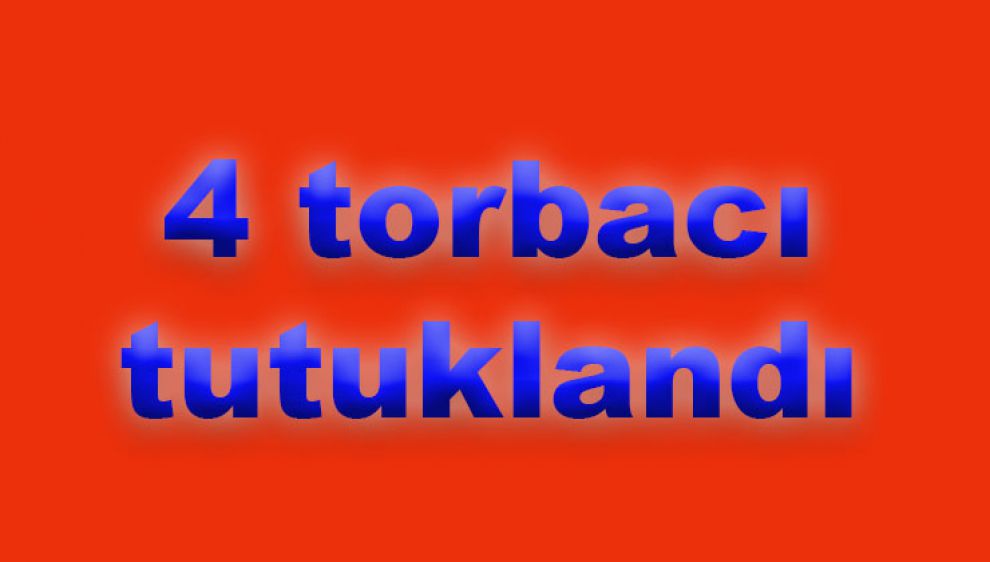 4 torbacı tutuklandı