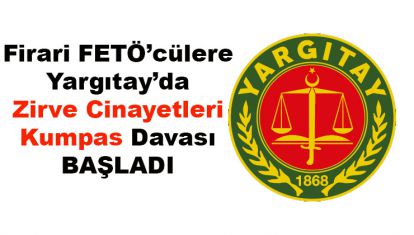 FETÖ'cülere Yargıtay'da Zirve Cinayetleri Kumpas Davası Başladı