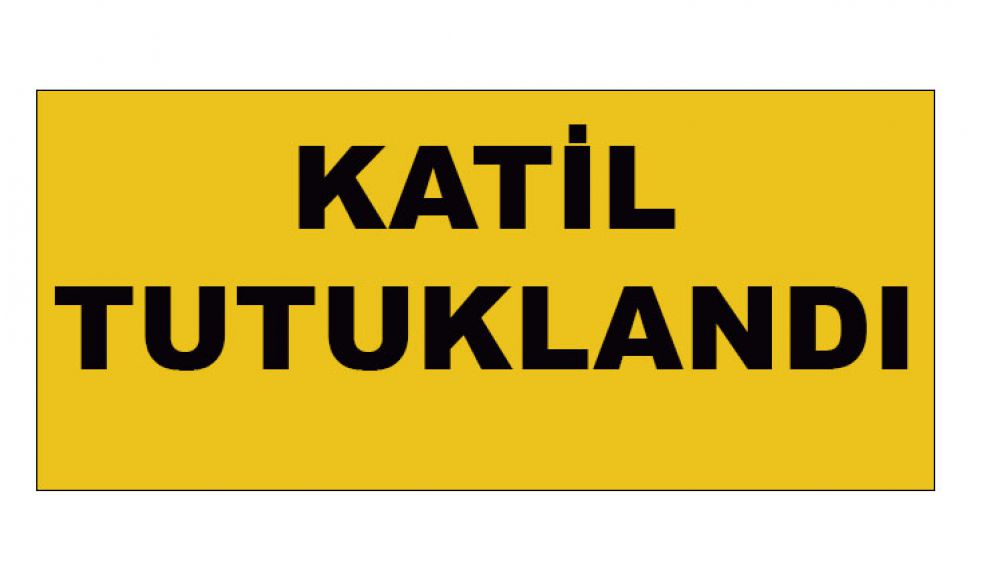 Katil tutuklandı