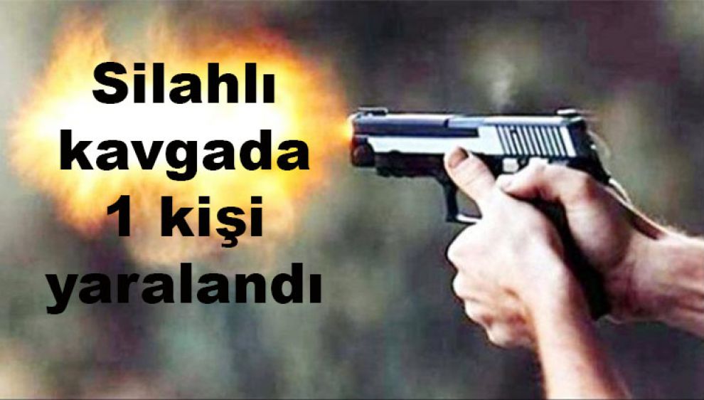 Silahlı kavgada 1 kişi yaralandı