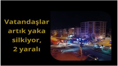 Malatya'da vatandaşlarda artık yaka silkiyor, 2 yaralı 