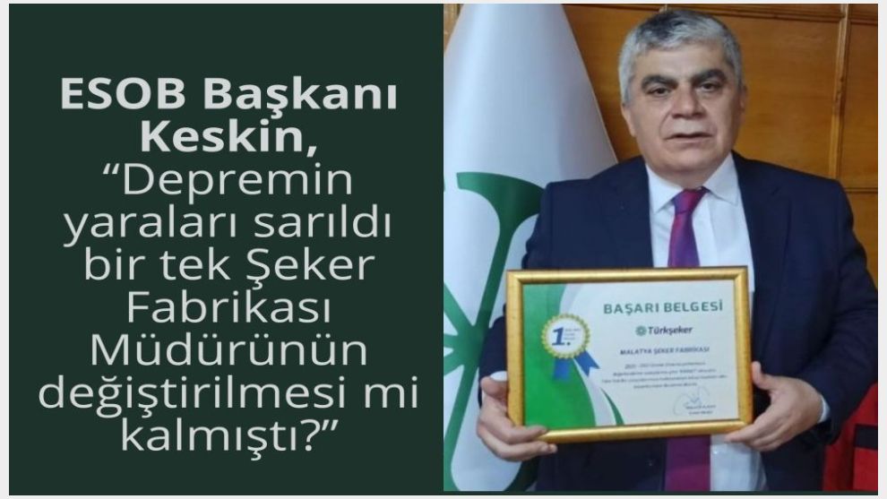 Keskin, “Depremin yaraları sarıldı bir tek Şeker Fabrikası Müdürünün değiştirilmesi mi kalmıştı?”