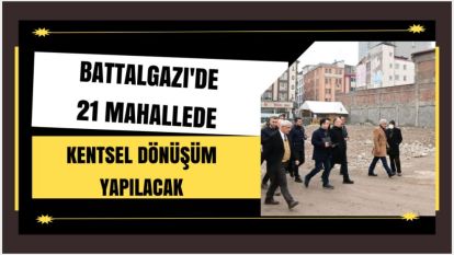 Battalgazi'de 21 Mahallede Kentsel Dönüşüm Yapılacak 