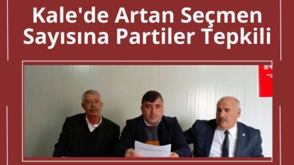 Kale'de Artan Seçmen Sayısına  Partiler Tepkili 