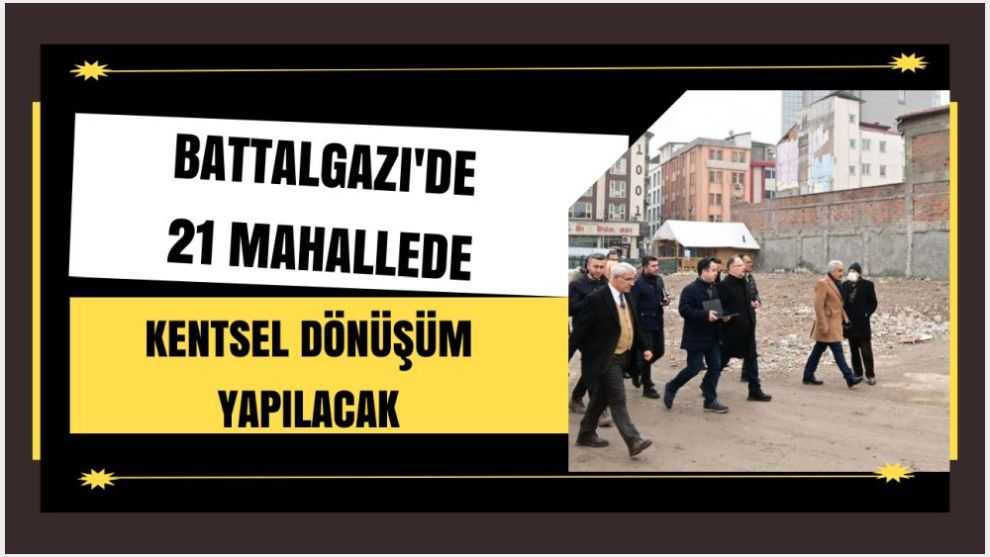 Battalgazi'de 21 Mahallede Kentsel Dönüşüm Yapılacak