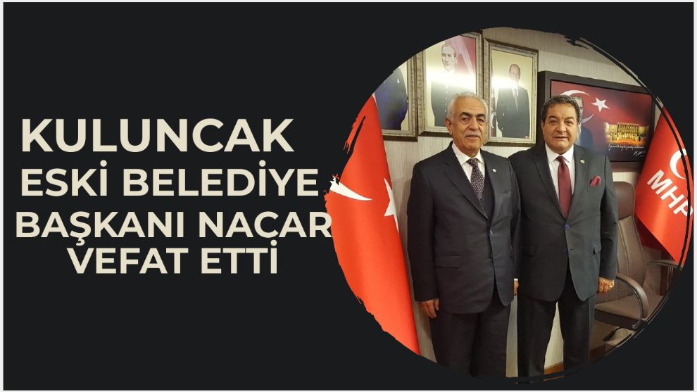 Kuluncak eski Belediye Başkanı Nacar Vefat  Etti