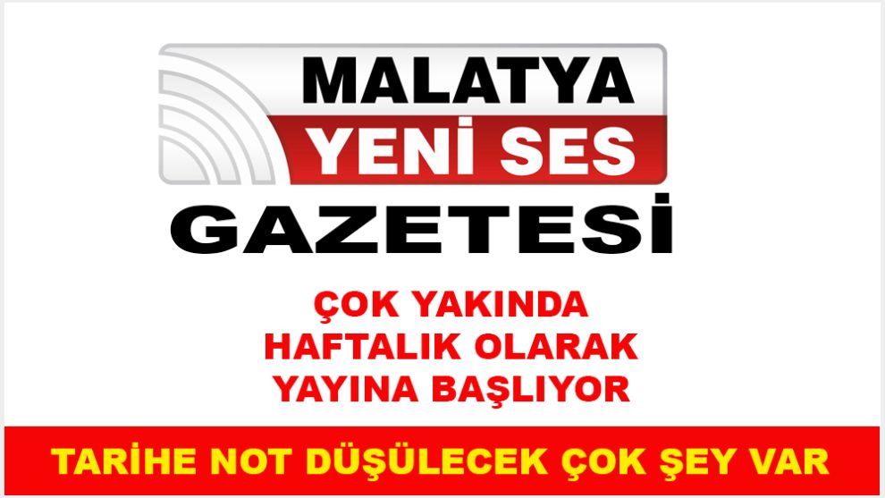 Malatya Yeni Ses Gazetesi Çok Yakında Yayında