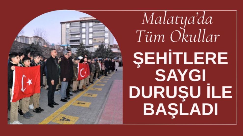 Malatya'da Tüm Okullar Şehitlere Saygı Duruşu İle Başladı