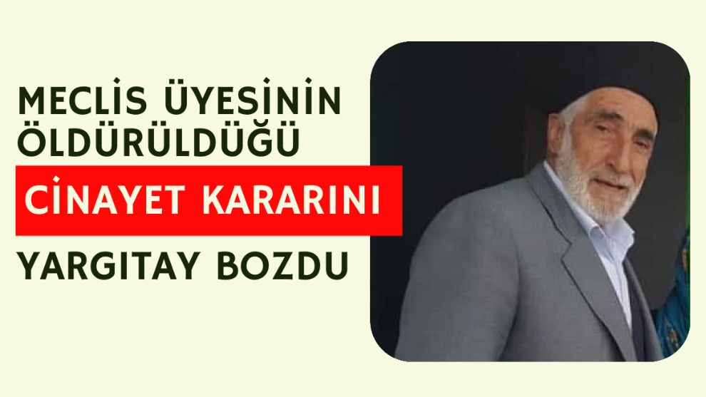 Meclis Üyesinin Öldürüldüğü Cinayet Kararını Yargıtay Bozdu