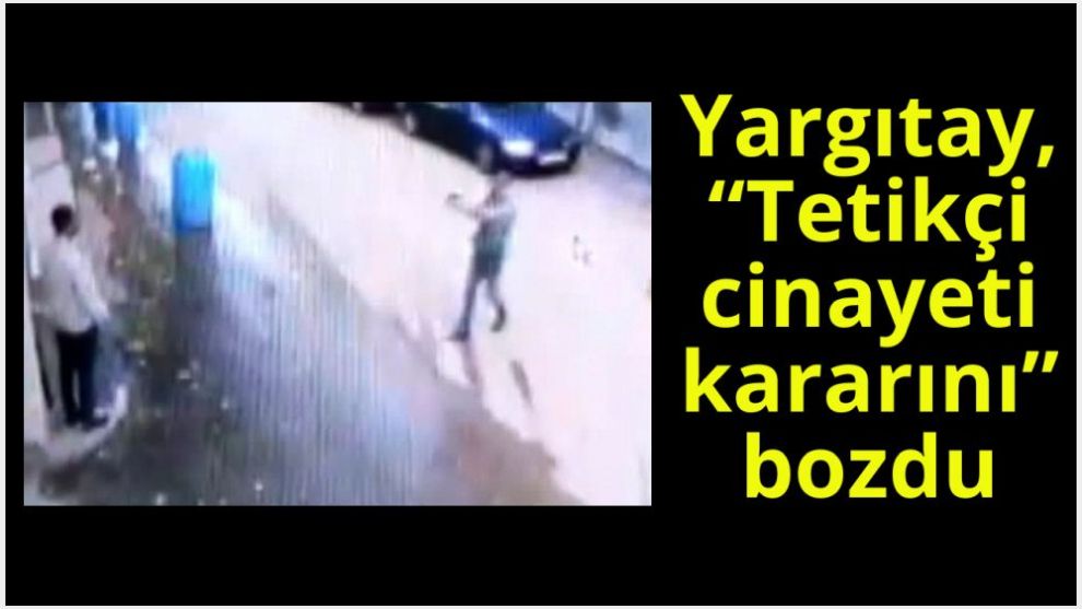 Yargıtay, “Tetikçi  Cinayeti Kararını” Bozdu