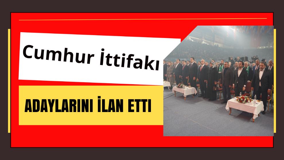 Cumhur İttifakı Adaylarını İlan Etti