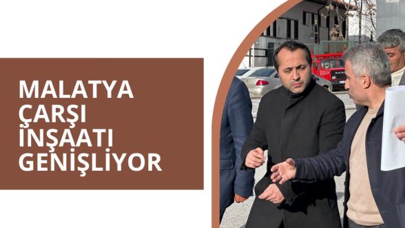 MALATYA ÇARŞI İNŞAATI GENİŞLİYOR 