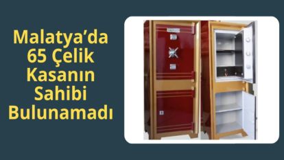 Malatya'da 65 Çelik Kasanın Sahibi Bulunamadı 