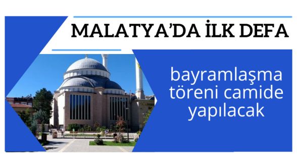 Malatya'da ilk defa bayramlaşma töreni camide yapılacak..