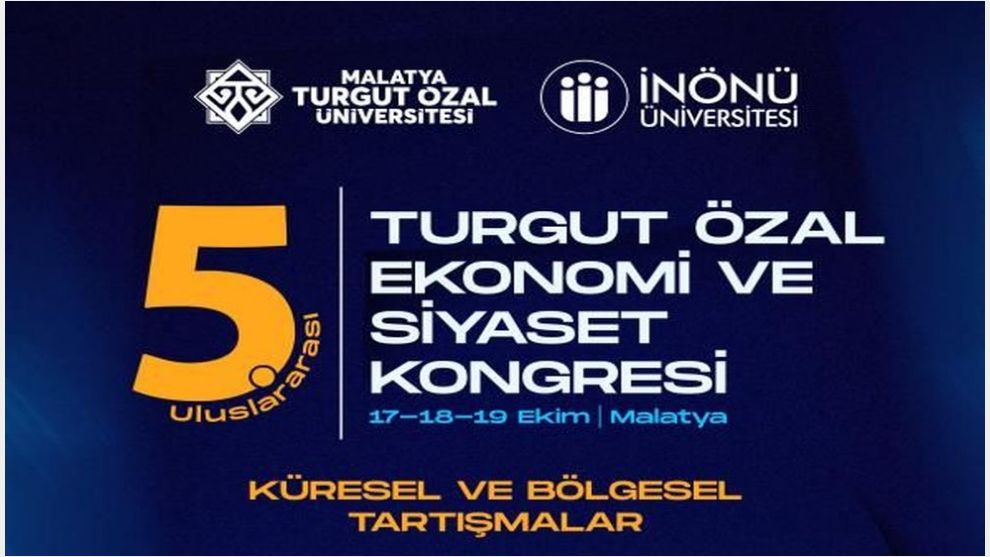 5. Uluslararası Turgut Özal Ekonomi ve Siyaset Kongresi Yapılıyor