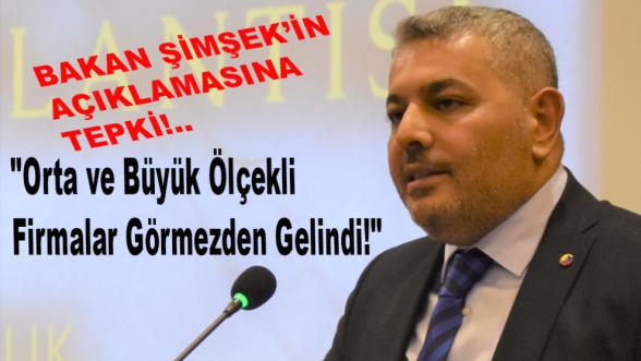 "Orta ve Büyük Ölçekli Firmalar Görmezden Gelindi!"