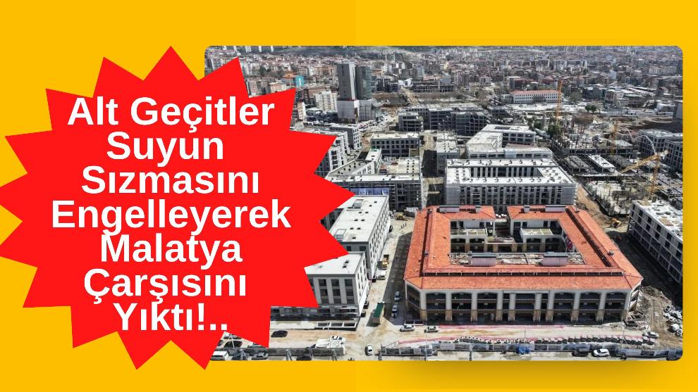 Alt Geçitler Suyun Sızmasını Engelleyerek Malatya Çarşısını Yıktı!..