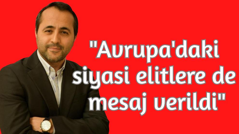 "Avrupa'daki siyasi elitlere de mesaj verildi"