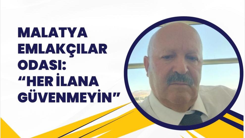 Malatya Emlakçılar Odası: “Her ilana güvenmeyin”
