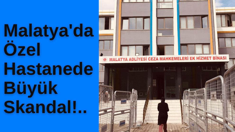 Malatya'da Özel Hastanede Büyük Skandal!..