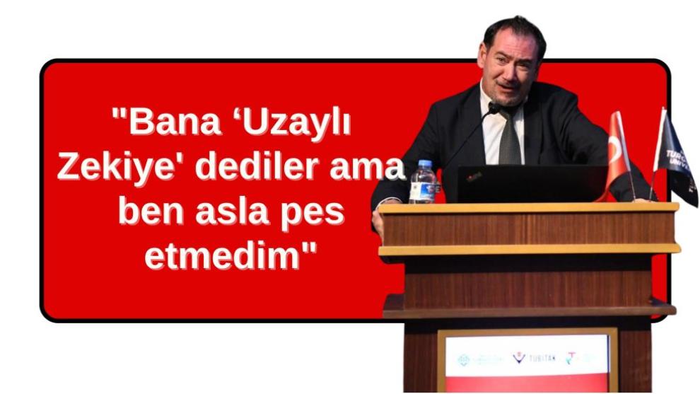 "Bana ‘Uzaylı Zekiye' dediler ama ben asla pes etmedim"