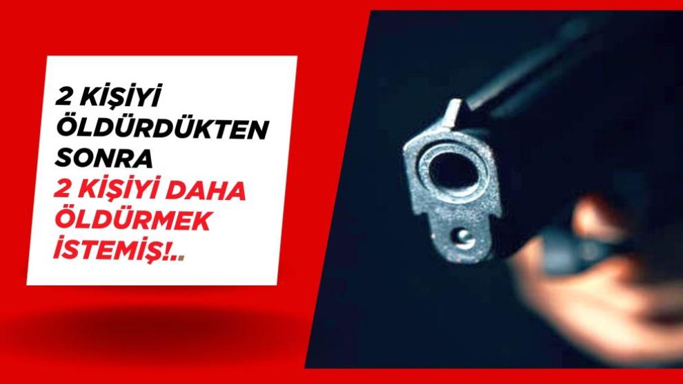 2 Kişiyi Öldürdükten Sonra 2 Kişiyi Daha Öldürmek İstemiş!..