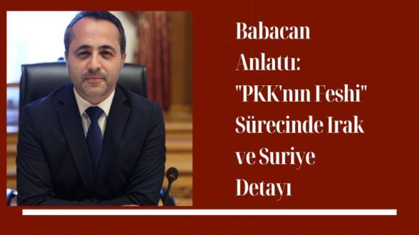 Babacan Anlattı: PKKnın Feshi Sürecinde Irak ve Suriye Detayı