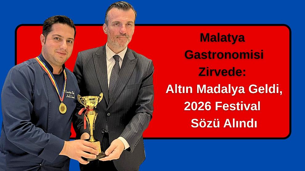 Malatya Gastronomisi Zirvede: Altın Madalya Geldi, 2026 Festival Sözü Alındı