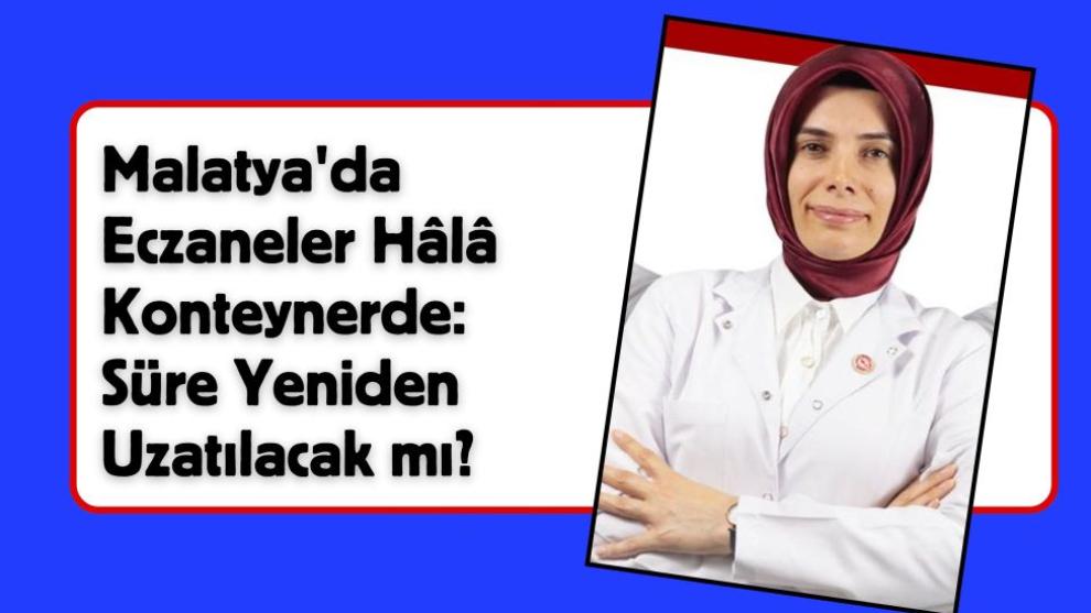 Malatya'da Eczaneler Hâlâ Konteynerde: Süre Yeniden Uzatılacak mı?