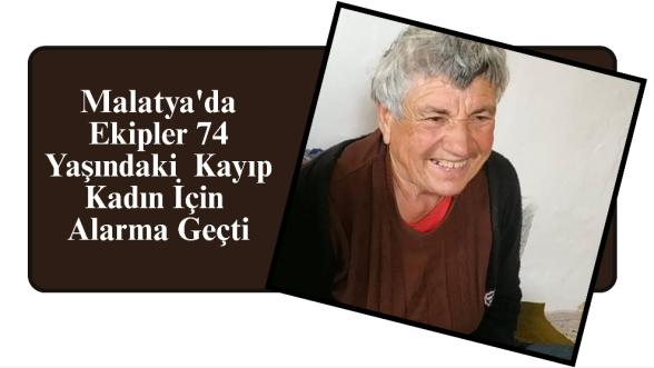 Malatya'da Ekipler 74 Yaşındaki  Kayıp Kadın İçin Alarma Geçti