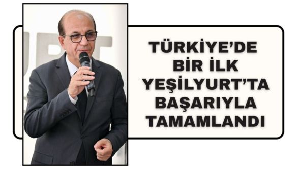Türkiye'de Bir İlk Yeşilyurt'ta Başarıyla Tamamlandı