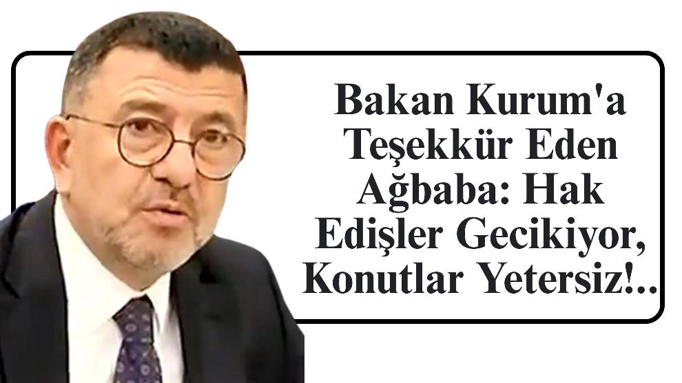 Bakan Kurum'a Teşekkür Eden Ağbaba: Hak Edişler Gecikiyor, Konutlar Yetersiz!..