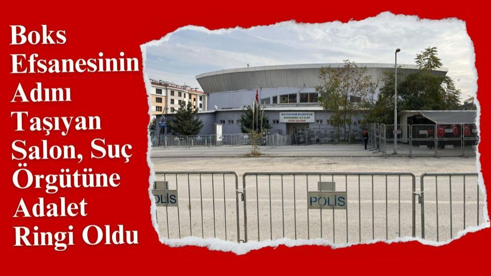 Boks Efsanesinin Adını Taşıyan Salon, Suç Örgütüne Adalet Ringi Oldu