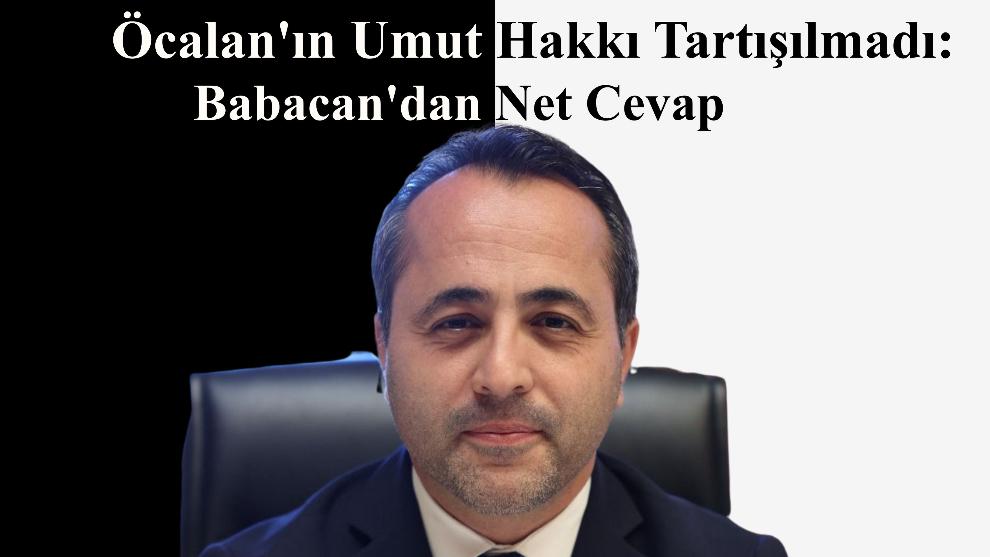 Öcalan'ın Umut Hakkı Tartışılmadı: Babacan'dan Net Cevap