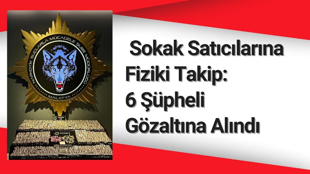 Sokak Satıcılarına Fiziki Takip: 6 Şüpheli Gözaltına Alındı