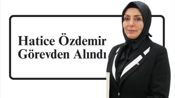 Hatice Özdemir  Görevinden Alındı