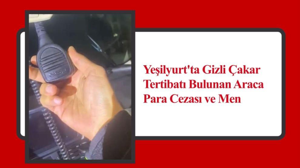 Yeşilyurt'ta Gizli Çakar Tertibatı Bulunan Araca Para Cezası ve Men