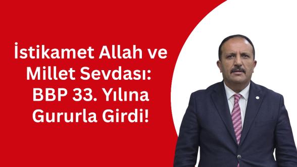 İstikamet Allah ve Millet Sevdası: BBP 33. Yılına Gururla Girdi!