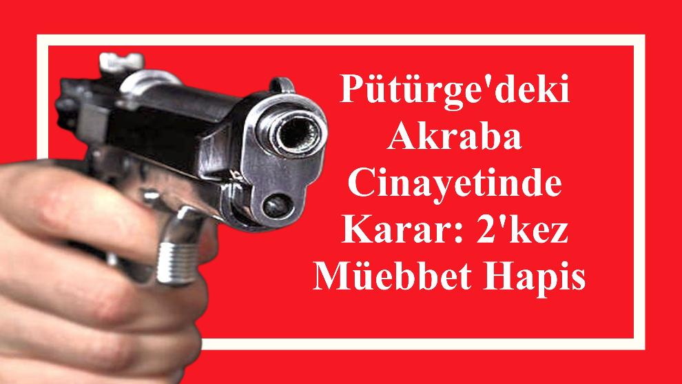 Pütürge'deki Akraba Cinayetinde Karar: 2'kez Müebbet Hapis