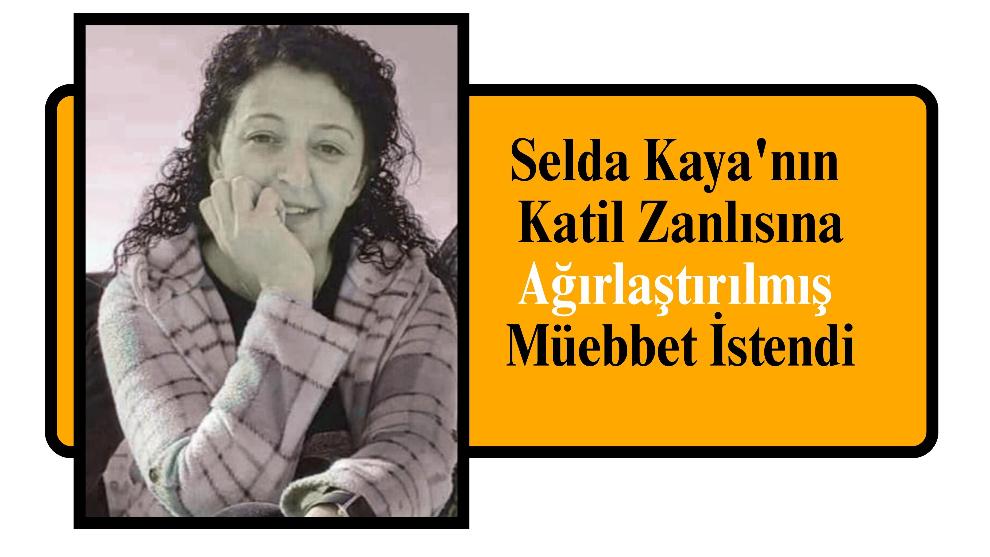 Selda Kaya'nın Katil Zanlısına Ağırlaştırılmış Müebbet İstendi