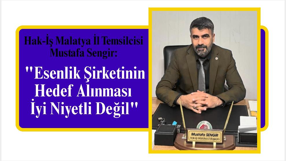 "Esenlik Şirketinin Hedef Alınması İyi Niyetli Değil"