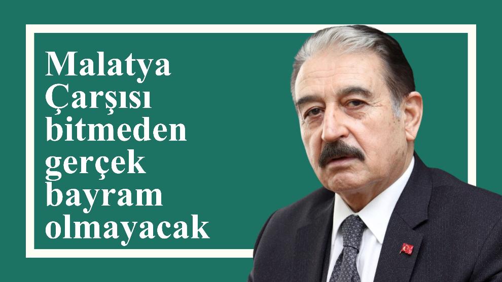 Malatya Çarşısı bitmeden gerçek bayram olmayacak