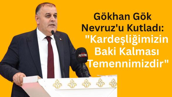 Gökhan Gök Nevruz'u Kutladı: "Kardeşliğimizin Baki Kalması Temennimizdir"