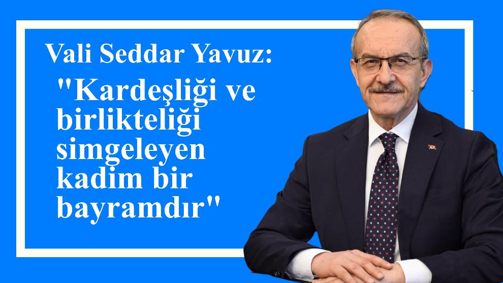 "Kardeşliği ve birlikteliği simgeleyen kadim bir bayramdır"