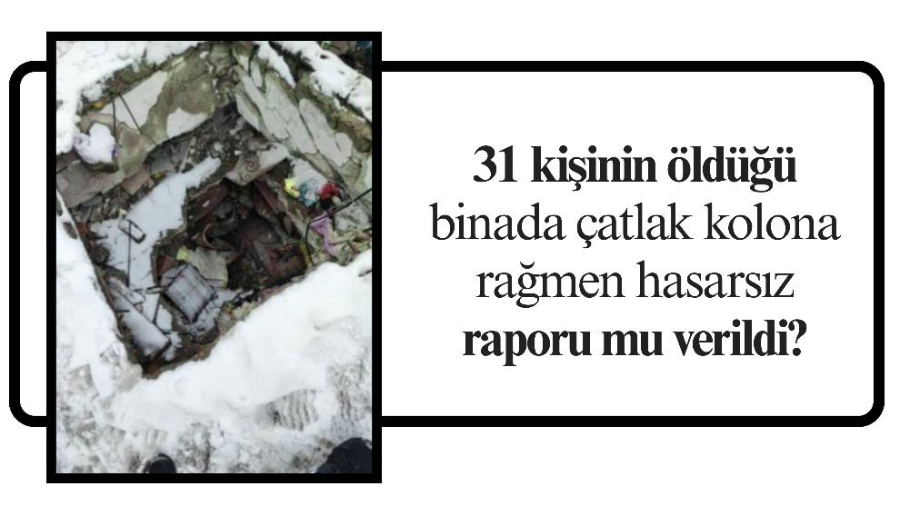 31 kişinin öldüğü binada çatlak kolona rağmen hasarsız raporu mu verildi?