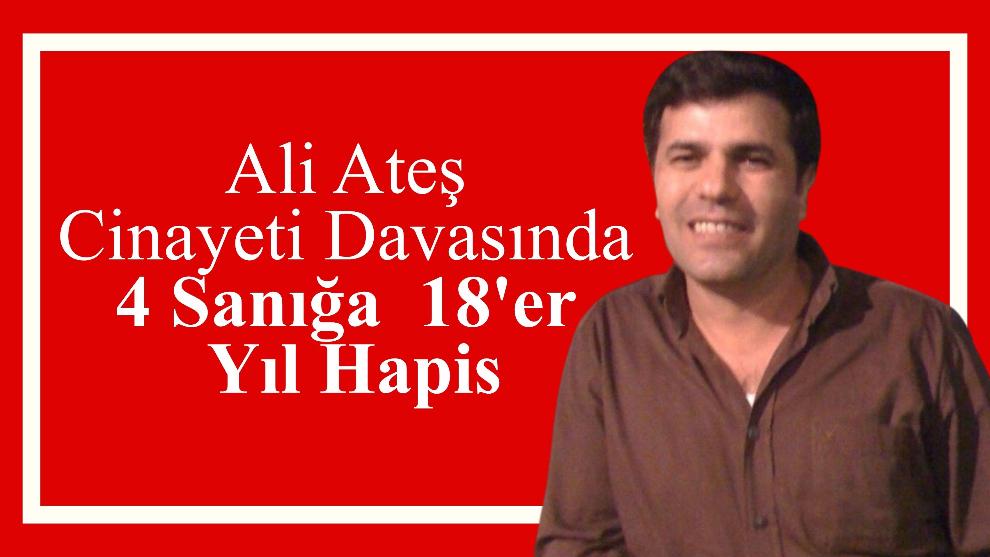 Ali Ateş Cinayeti Davasında 4 Sanığa  18'er Yıl Hapis