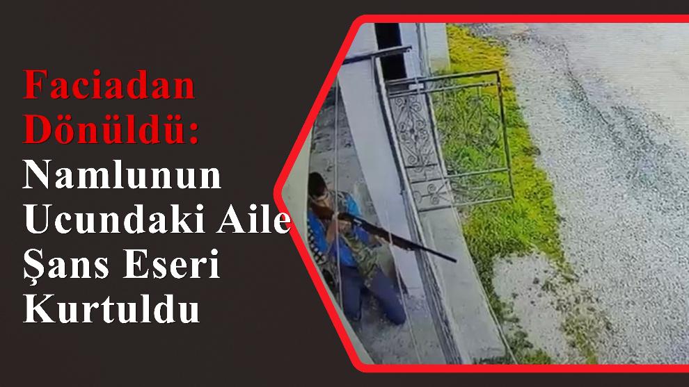 Faciadan Dönüldü: Namlunun Ucundaki Aile Şans Eseri Kurtuldu