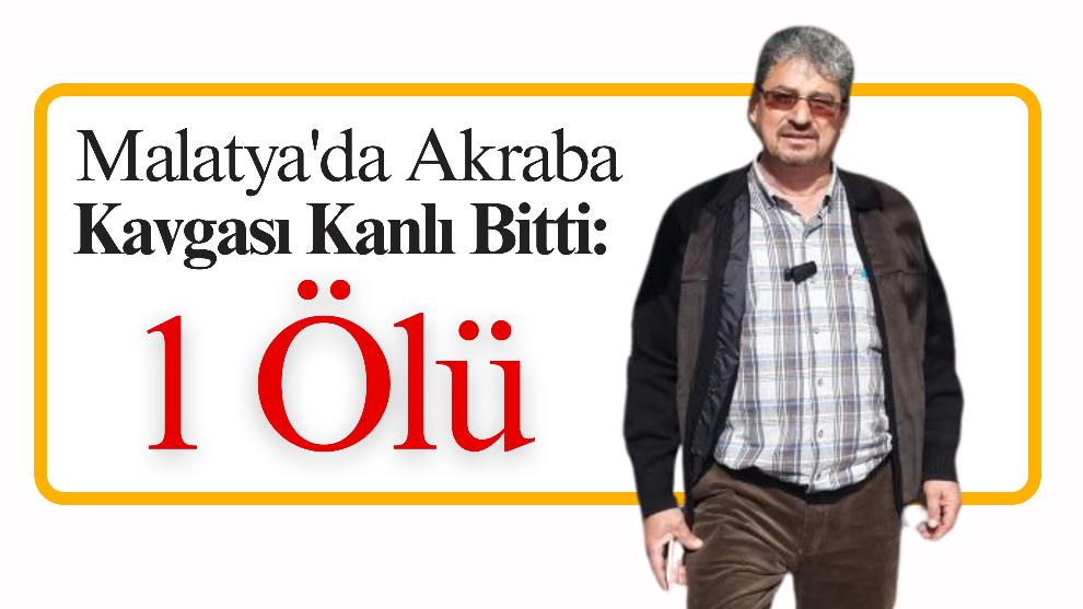 Malatya'da Akraba Kavgası Kanlı Bitti: 1 Ölü