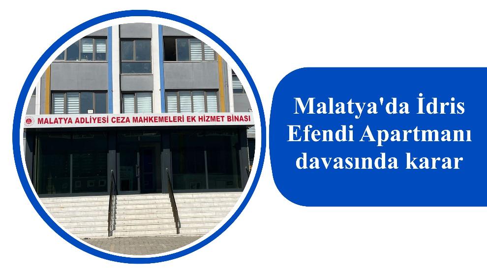 Malatya'da İdris Efendi Apartmanı davasında karar